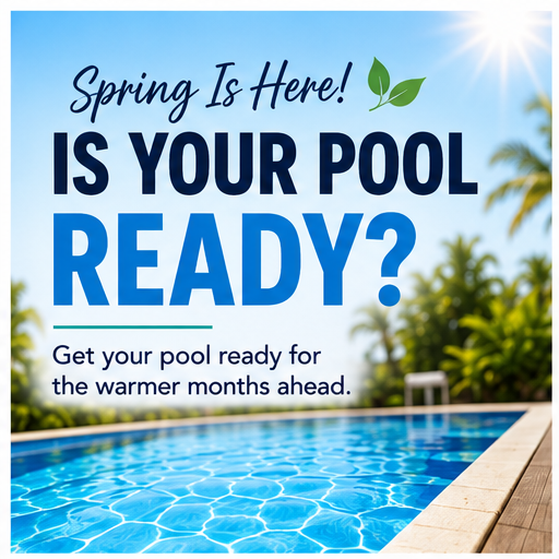 Spring Is Here – Is Your Pool Ready for the Warmer Months?